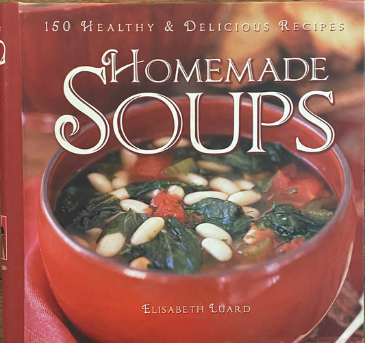 Homemade Soups:  150 Healthy and Delicious Recipes